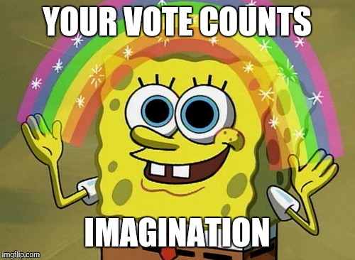 Imagination Spongebob Meme | YOUR VOTE COUNTS; IMAGINATION | image tagged in memes,imagination spongebob | made w/ Imgflip meme maker