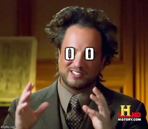 Ancient Aliens Meme | ()    () | image tagged in memes,ancient aliens | made w/ Imgflip meme maker
