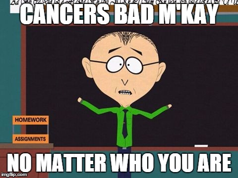 CANCERS BAD M'KAY NO MATTER WHO YOU ARE | made w/ Imgflip meme maker