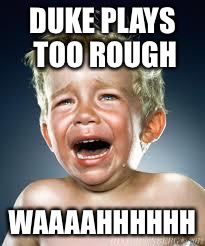 Crying Baby | DUKE PLAYS TOO ROUGH; WAAAAHHHHHH | image tagged in crying baby | made w/ Imgflip meme maker