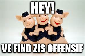 HEY! VE FIND ZIS OFFENSIF | made w/ Imgflip meme maker