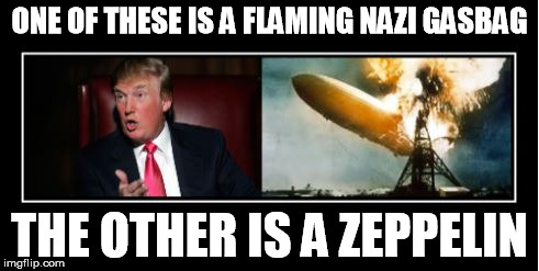ONE OF THESE IS A FLAMING NAZI GASBAG THE OTHER IS A ZEPPELIN | made w/ Imgflip meme maker