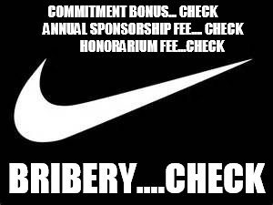 Nike Swoosh  | COMMITMENT BONUS... CHECK        ANNUAL SPONSORSHIP FEE.... CHECK            HONORARIUM FEE...CHECK; BRIBERY....CHECK | image tagged in nike swoosh | made w/ Imgflip meme maker