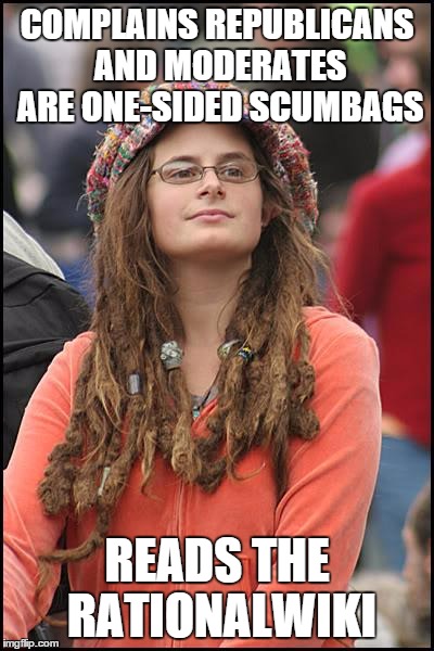 College Liberal | COMPLAINS REPUBLICANS AND MODERATES ARE ONE-SIDED SCUMBAGS; READS THE RATIONALWIKI | image tagged in memes,college liberal | made w/ Imgflip meme maker