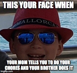 This is your face when | THIS YOUR FACE WHEN; YOUR MOM TELLS YOU TO DO YOUR CHORES AND YOUR BROTHER DOES IT | image tagged in third world success kid | made w/ Imgflip meme maker