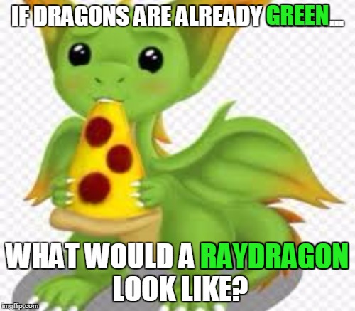 Untitled | GREEN; IF DRAGONS ARE ALREADY GREEN... RAYDRAGON; WHAT WOULD A RAYDRAGON LOOK LIKE? | image tagged in memes,dragons,raydragons,starflight the nightwing,starflightthenightwing,but thats none of my business | made w/ Imgflip meme maker