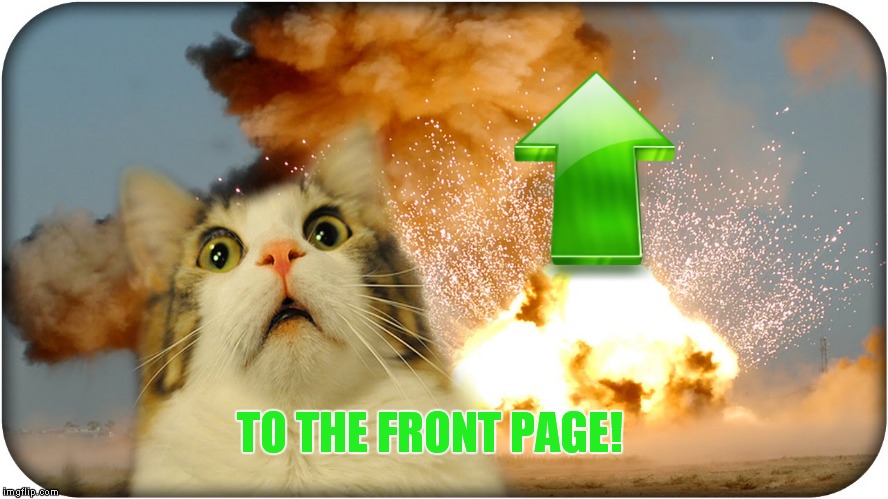TO THE FRONT PAGE! | made w/ Imgflip meme maker