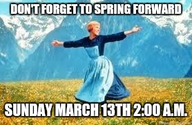 Look At All These Meme | DON'T FORGET TO SPRING FORWARD; SUNDAY MARCH 13TH 2:00 A.M. | image tagged in memes,look at all these | made w/ Imgflip meme maker