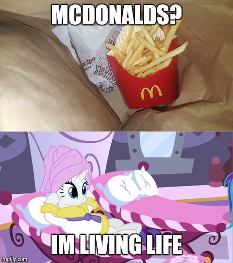 MCDONALDS? IM LIVING LIFE | image tagged in mcdonalds,rarity,relax | made w/ Imgflip meme maker