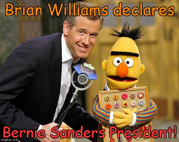 Brian Williams declare Bernie Sanders President! | Brian Williams declares; Bernie Sanders President! | image tagged in bernie sanders,brian williams | made w/ Imgflip meme maker