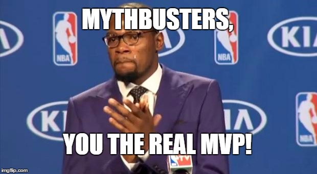 It's sad to see you guys go! Good job, goodbye, and good luck! | MYTHBUSTERS, YOU THE REAL MVP! | image tagged in memes,you the real mvp,mythbusters,good bye | made w/ Imgflip meme maker