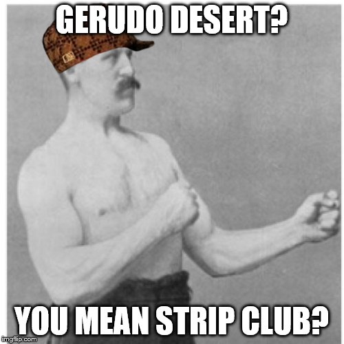 GERUDO DESERT? YOU MEAN STRIP CLUB? | made w/ Imgflip meme maker