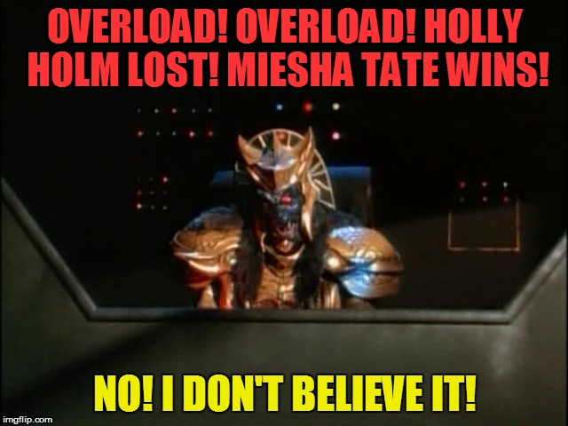 Miesha Tate Defeats Holly Holm! | OVERLOAD! OVERLOAD! HOLLY HOLM LOST! MIESHA TATE WINS! NO! I DON'T BELIEVE IT! | image tagged in memes,funny memes,ufc,power rangers,miesha tate | made w/ Imgflip meme maker