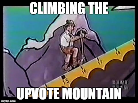 CLIMBING THE UPVOTE MOUNTAIN | made w/ Imgflip meme maker