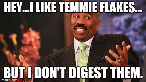 TEM ELTOMENT CEREL | HEY...I LIKE TEMMIE FLAKES... BUT I DON'T DIGEST THEM. | image tagged in memes,steve harvey,temmie,undertale | made w/ Imgflip meme maker