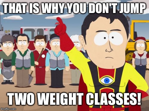 Captain Hindsight | THAT IS WHY YOU DON'T JUMP; TWO WEIGHT CLASSES! | image tagged in memes,captain hindsight | made w/ Imgflip meme maker