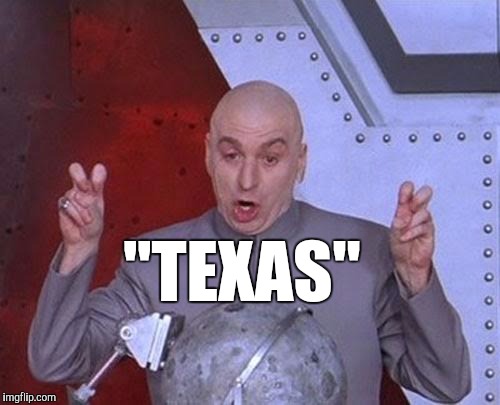 Dr Evil Laser Meme | "TEXAS" | image tagged in memes,dr evil laser | made w/ Imgflip meme maker