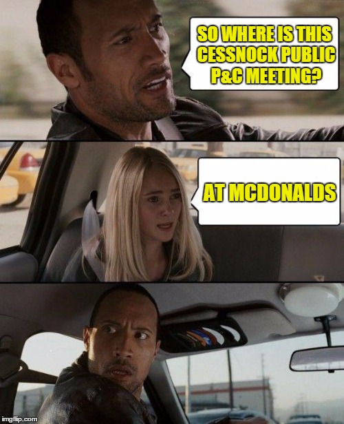The Rock Driving | SO WHERE IS THIS CESSNOCK PUBLIC P&C MEETING? AT MCDONALDS | image tagged in memes,the rock driving | made w/ Imgflip meme maker