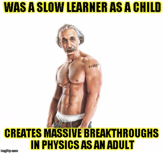 KickAss Einstein  | WAS A SLOW LEARNER AS A CHILD; CREATES MASSIVE BREAKTHROUGHS IN PHYSICS AS AN ADULT | image tagged in funny,albert einstein,memes,physics,awesome | made w/ Imgflip meme maker