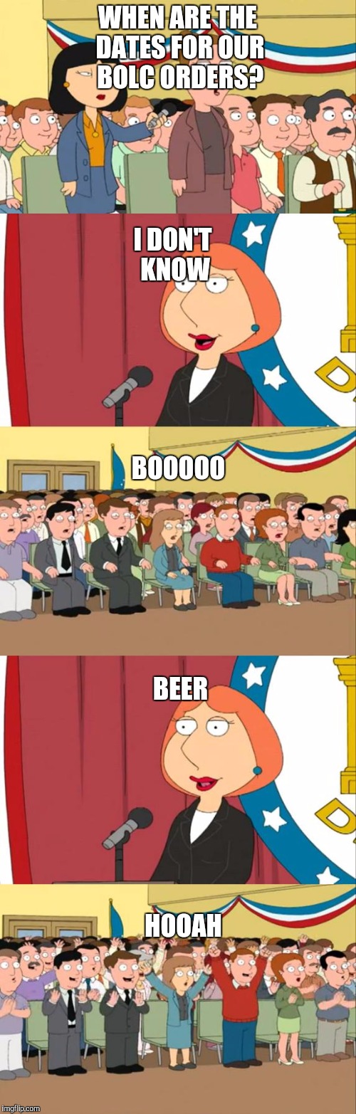 Lois Griffin | WHEN ARE THE DATES FOR OUR BOLC ORDERS? I DON'T KNOW; BOOOOO; BEER; HOOAH | image tagged in lois griffin,ROTC | made w/ Imgflip meme maker