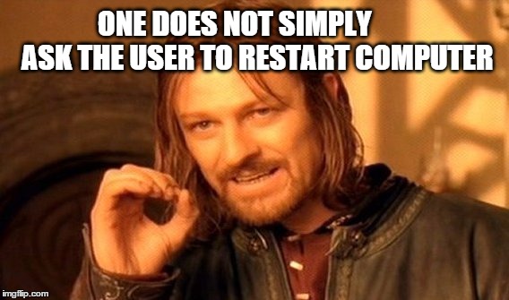One Does Not Simply Meme | ONE DOES NOT SIMPLY        ASK THE USER TO RESTART COMPUTER | image tagged in memes,one does not simply | made w/ Imgflip meme maker
