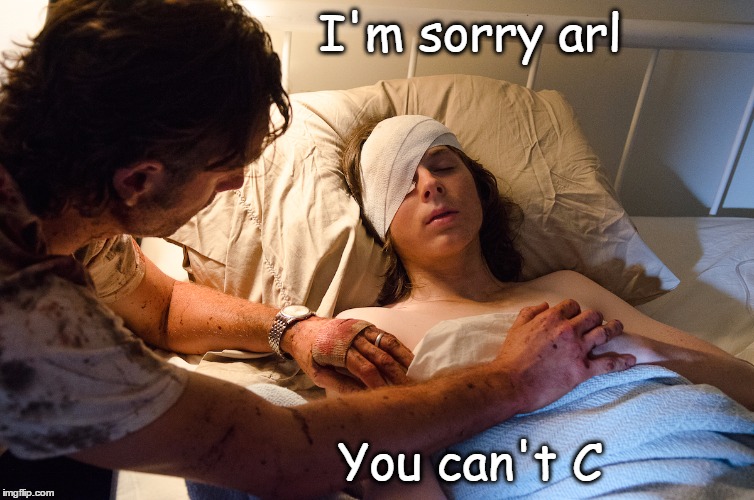 Poor oral  | I'm sorry arl; You can't C | image tagged in funny,the walking dead,walking dead,the walking dead coral,rick and carl,rick grimes | made w/ Imgflip meme maker