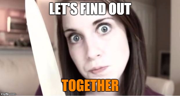 LET'S FIND OUT TOGETHER | made w/ Imgflip meme maker