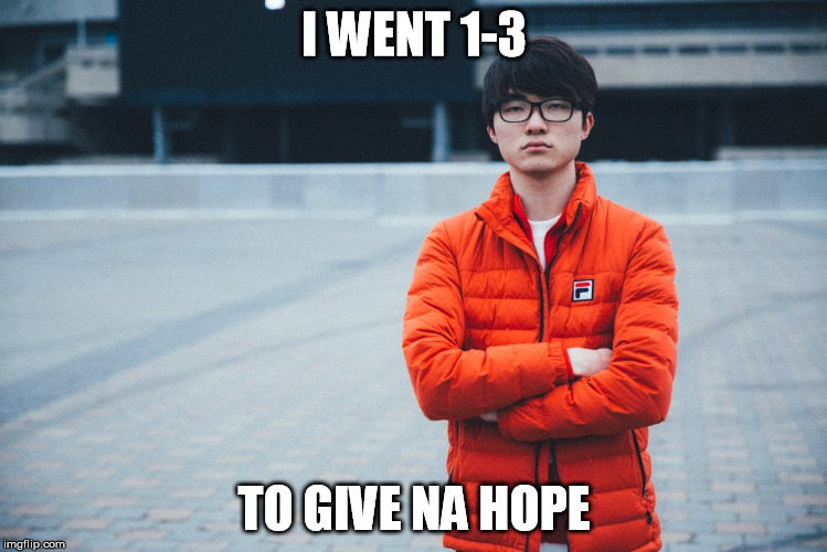 I WENT 1-3; TO GIVE NA HOPE | image tagged in faker vs tsm iem | made w/ Imgflip meme maker