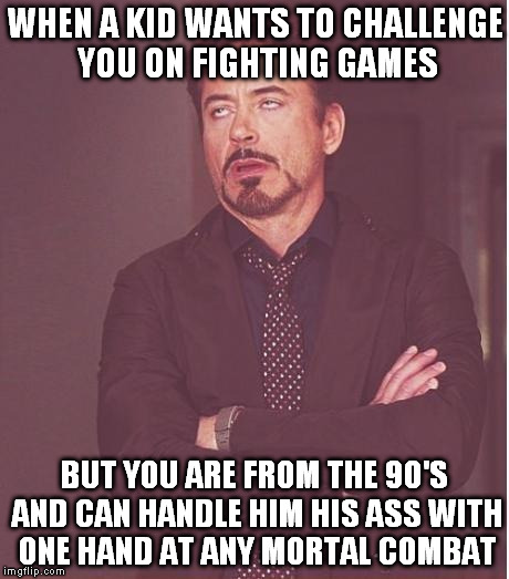 Sorry kid, you are literally 20 years away from beating me. | WHEN A KID WANTS TO CHALLENGE YOU ON FIGHTING GAMES; BUT YOU ARE FROM THE 90'S AND CAN HANDLE HIM HIS ASS WITH ONE HAND AT ANY MORTAL COMBAT | image tagged in memes,face you make robert downey jr | made w/ Imgflip meme maker