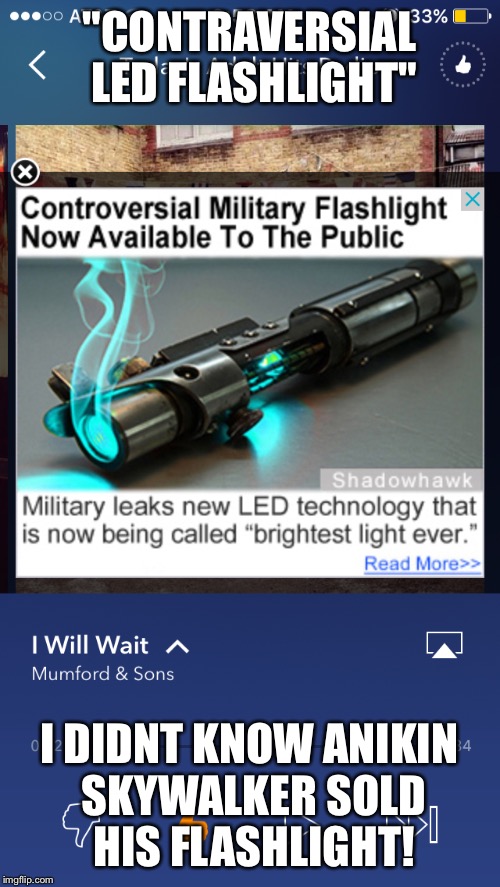 us military now has lightsabers | "CONTRAVERSIAL LED FLASHLIGHT"; I DIDNT KNOW ANIKIN SKYWALKER SOLD HIS FLASHLIGHT! | image tagged in lightsaber,military,fake,scam,funny,demotivational | made w/ Imgflip meme maker