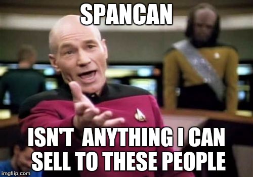 Picard Wtf Meme | SPANCAN; ISN'T  ANYTHING I CAN SELL TO THESE PEOPLE | image tagged in memes,picard wtf | made w/ Imgflip meme maker