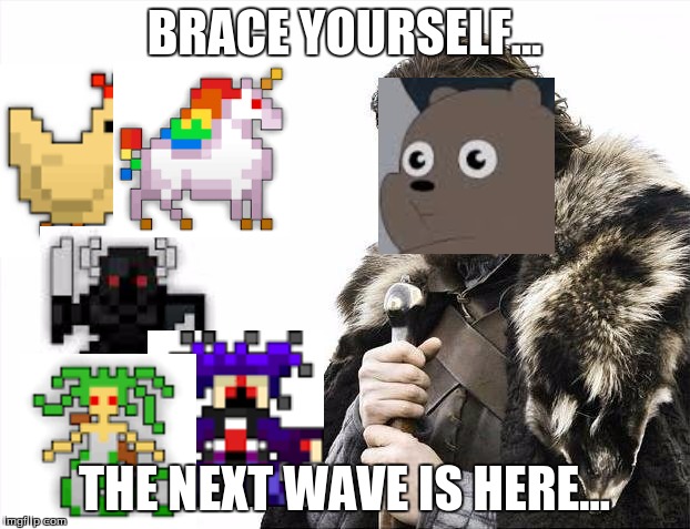 Brace Yourselves X is Coming Meme | BRACE YOURSELF... THE NEXT WAVE IS HERE... | image tagged in memes,brace yourselves x is coming | made w/ Imgflip meme maker