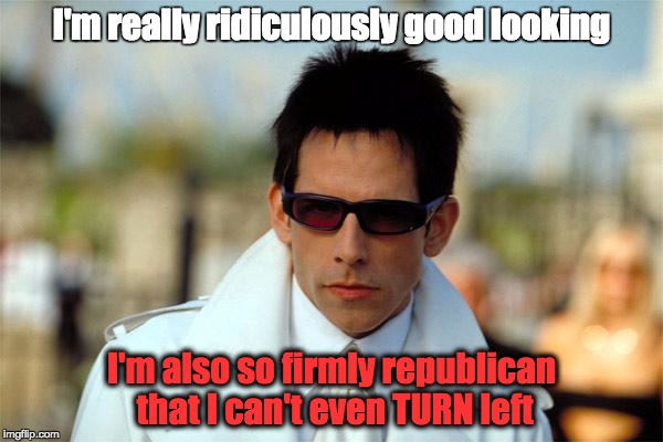 Zoolander in sunglasses | I'm really ridiculously good looking; I'm also so firmly republican that I can't even TURN left | image tagged in zoolander in sunglasses | made w/ Imgflip meme maker