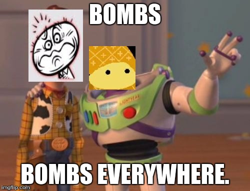X, X Everywhere Meme | BOMBS; BOMBS EVERYWHERE. | image tagged in memes,x x everywhere | made w/ Imgflip meme maker
