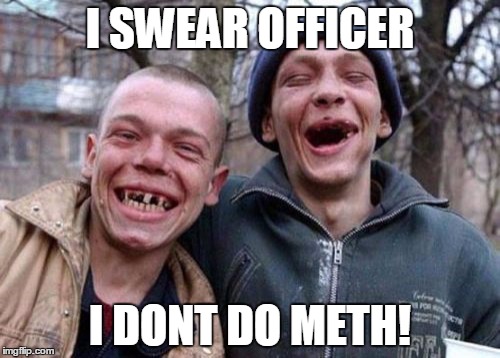 Ugly Twins Meme | I SWEAR OFFICER; I DONT DO METH! | image tagged in memes,ugly twins | made w/ Imgflip meme maker