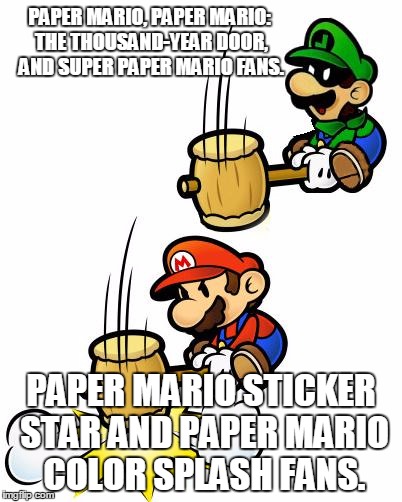 Thank You Nintendo For Not Listen To Your Fans Again | PAPER MARIO, PAPER MARIO: THE THOUSAND-YEAR DOOR, AND SUPER PAPER MARIO FANS. PAPER MARIO STICKER STAR AND PAPER MARIO COLOR SPLASH FANS. | image tagged in luigi smashes mario,memes,paper mario,mr l,nintendo | made w/ Imgflip meme maker