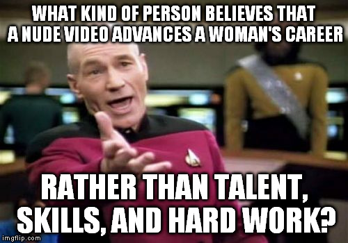 Marc Dedman is a stupid douchebag | WHAT KIND OF PERSON BELIEVES THAT A NUDE VIDEO ADVANCES A WOMAN'S CAREER; RATHER THAN TALENT, SKILLS, AND HARD WORK? | image tagged in memes,picard wtf,marc dedman,erin andrews | made w/ Imgflip meme maker