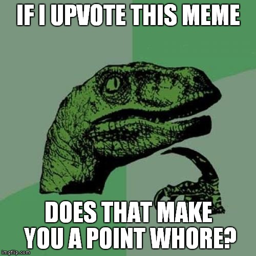 Philosoraptor Meme | IF I UPVOTE THIS MEME DOES THAT MAKE YOU A POINT W**RE? | image tagged in memes,philosoraptor | made w/ Imgflip meme maker