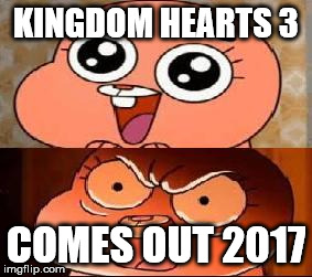 World of Gumball Anais | KINGDOM HEARTS 3; COMES OUT 2017 | image tagged in world of gumball anais | made w/ Imgflip meme maker