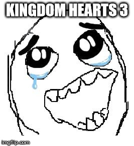 Happy Guy Rage Face | KINGDOM HEARTS 3 | image tagged in memes,happy guy rage face | made w/ Imgflip meme maker