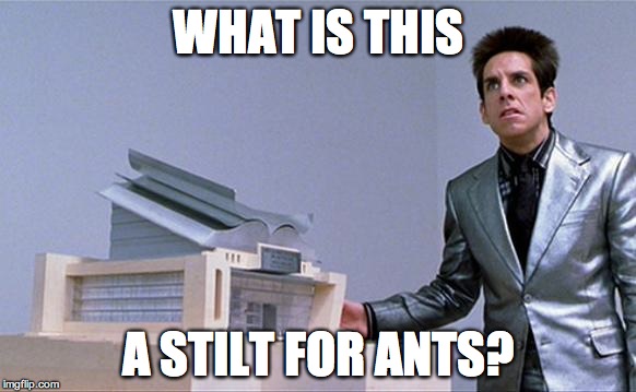 Zoolander | WHAT IS THIS; A STILT FOR ANTS? | image tagged in zoolander | made w/ Imgflip meme maker