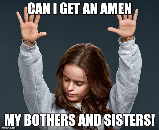 CAN I GET AN AMEN MY BOTHERS AND SISTERS! | made w/ Imgflip meme maker