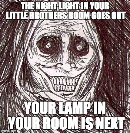 Unwanted House Guest Meme | THE NIGHT LIGHT IN YOUR LITTLE BROTHERS ROOM GOES OUT; YOUR LAMP IN YOUR ROOM IS NEXT | image tagged in memes,unwanted house guest | made w/ Imgflip meme maker