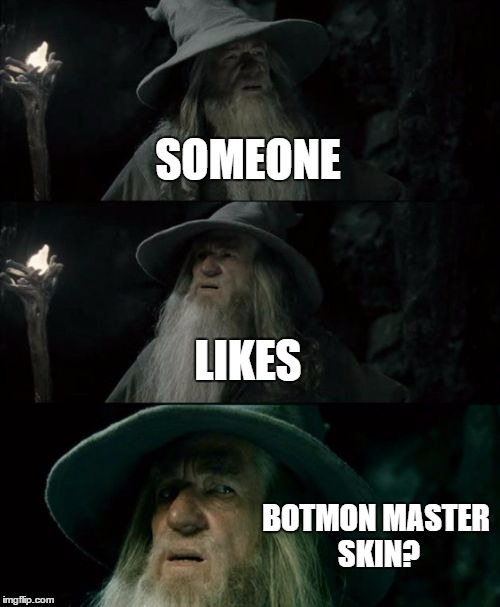 Confused Gandalf Meme | SOMEONE; LIKES; BOTMON MASTER SKIN? | image tagged in memes,confused gandalf | made w/ Imgflip meme maker