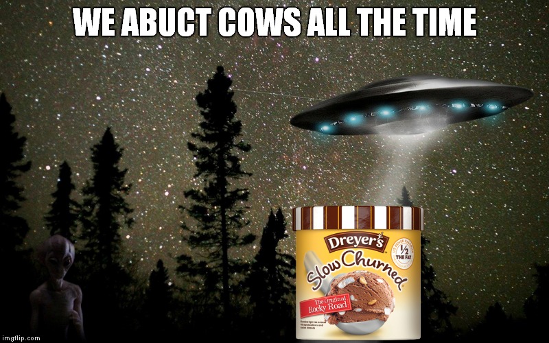 WE ABUCT COWS ALL THE TIME | made w/ Imgflip meme maker