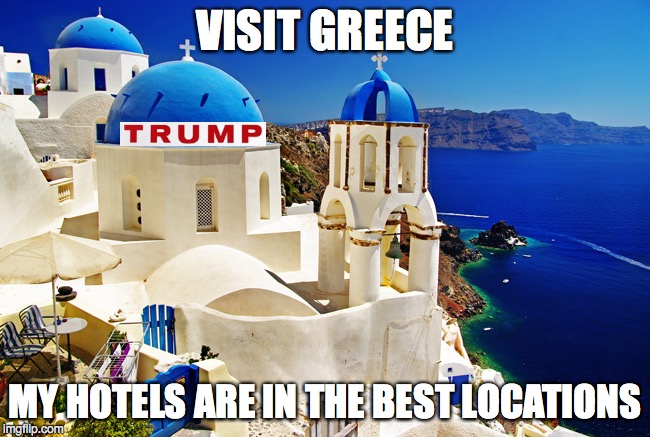 Greece scenery | VISIT GREECE; MY HOTELS ARE IN THE BEST LOCATIONS | image tagged in greece scenery | made w/ Imgflip meme maker