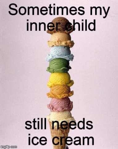 ice cream  | Sometimes my inner child; still needs ice cream | image tagged in kids | made w/ Imgflip meme maker