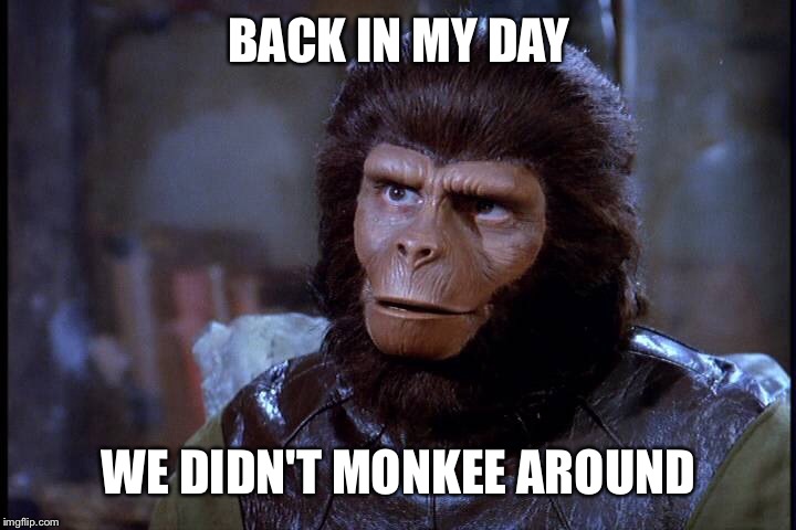 Back in my day monkey | BACK IN MY DAY; WE DIDN'T MONKEE AROUND | image tagged in memes,monkeys,back in my day,featured,front page,latest | made w/ Imgflip meme maker