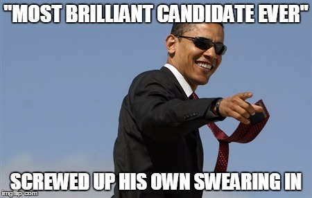 What a moron. | "MOST BRILLIANT CANDIDATE EVER"; SCREWED UP HIS OWN SWEARING IN | image tagged in memes,cool obama,idiot,moron,obama | made w/ Imgflip meme maker