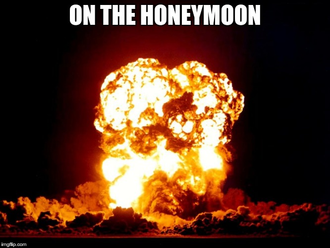 ON THE HONEYMOON | made w/ Imgflip meme maker
